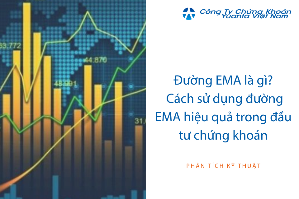 Đường EMA là gì? Cách sử dụng đường EMA hiệu quả trong đầu tư chứng khoán